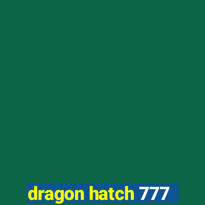 dragon hatch 777